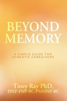 Beyond Memory: A Simple Guide for Dementia Caregivers 1665789425 Book Cover