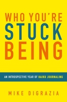 Who You're Stuck Being: An Introspective Year of Haiku Journaling B08WV2W78T Book Cover