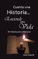 Cuenta Una Historia, Enciende Una Vida: 30 relatos para reflexionar 9584869477 Book Cover