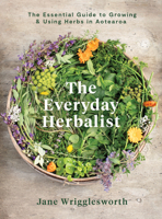 The Everyday Herbalist: The Essential Guide to Growing & Using Herbs in Aotearoa 1991006160 Book Cover