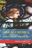 Oração católica: saúde, éxito, prosperidade!: Ore com fé, seja atendido! 1549642553 Book Cover