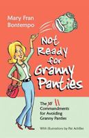 Not Ready for Granny Panties--The 11 Commandments for Avoiding Granny Panties 1456609297 Book Cover