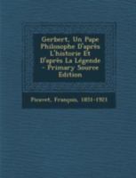 Gerbert: Un Pape Philosophe d'Apr�s l'Histoire Et d'Apr�s La L�gende 2012664954 Book Cover