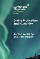 Divine Motivation and Humanity (Elements in the Problems of God) 1009669389 Book Cover