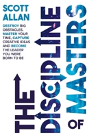 The Discipline of Masters: Destroy Big Obstacles, Master Your Time, Capture Creative Ideas and Become the Leader You Were Born to Be 1720172692 Book Cover