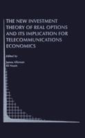 The New Investment Theory of Real Options and its Implication for Telecommunications Economics 0792377346 Book Cover