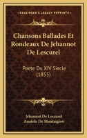 Chansons Ballades Et Rondeaux De Jehannot De Lescurel Poete Du XIV Siecle Et Catalogue De La Bibliotheque Elzevirienne (1855) 1160721505 Book Cover