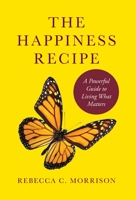The Happiness Recipe: A Powerful Guide to Living What Matters 1736773003 Book Cover