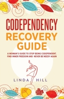 Codependency Recovery Guide: A Woman's Guide to Stop Being Codependent. Find Inner Freedom and Never Be Needy Again (Break Free and Recover from ... from Unhealthy Relationships 195975002X Book Cover