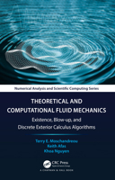 Advances in Theoretical and Computational Fluid Mechanics: Existence, Blow-up, and Discrete Exterior Calculus Algorithms 1032589256 Book Cover