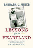 Lessons from the Heartland: A Turbulent Half-Century of Public Education in an Iconic American City 1595588299 Book Cover