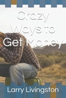 Crazy Ways to Get Money B0GG68PJK1 Book Cover