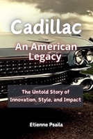 Cadillac: An American Legacy - The Untold Story of Innovation, Style, and Impact 1923432087 Book Cover