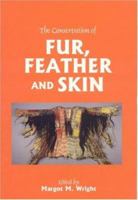 The Conservation of Fur, Feather and Skin (Conservators of Ethnographic Artefacts) 1873132182 Book Cover