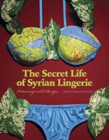 Secret Life of Syrian Lingerie: Intimacy and Design 3039390457 Book Cover