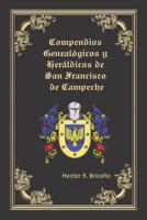 Compendios Geneal�gicos Y Her�ldicos de San Francisco de Campeche: Compendios Geneal�gicos Y Her�ldicos de San Francisco de Campeche Tomo VI 1797636502 Book Cover