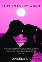 Love in every word: Healthy communication strategies towards accomplishing long-lasting relationship and deeper emotional connection as couples B0F66YGDY1 Book Cover