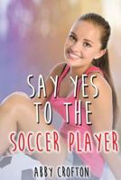 Say Yes to the Soccer Player 1539438198 Book Cover