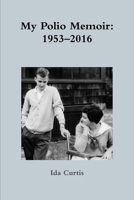 My Polio Memoir: 1953-2016 1365530485 Book Cover