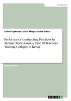 Performance Contracting Practices in Tertiary Institutions. a Case of Teachers Training Colleges in Kenya 3668469814 Book Cover