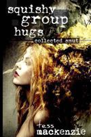 Squishy Group Hugs: Collected Smut 1492360902 Book Cover