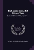 High-grade enamelled kitchen ware: Durocco, white and white, iris, acme. -- 1341494381 Book Cover