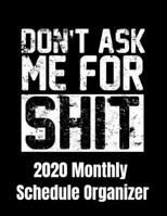 Dont Ask Me For Shit 2020 Monthly Schedule Organizer: 90 page 2020 monthly calendar for people with the dont ask me for nothing planner with goals to do list and notes 1655634283 Book Cover