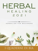 Herbal Healing 2021: Herbalism for Beginners 1990387004 Book Cover
