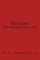 Extreme Exterminators 1490307095 Book Cover