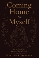 Coming Home to Myself: 100 Poems Inspired by Self Love B0H8MLRXH1 Book Cover