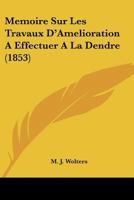 Memoire Sur Les Travaux D'Amelioration A Effectuer A La Dendre (1853) 1277233969 Book Cover