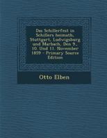 Das Schillerfest in Schillers heimath, Stuttgart, Ludwigsburg und Marbach, Den 9., 10. Und 11. November 1859 1272332314 Book Cover
