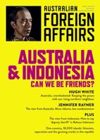 Australia and Indonesia: Can we be Friends : Australian Foreign AffairsIssue 3 1760640670 Book Cover