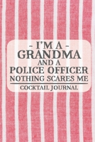 I'm a Grandma and a Police Officer Nothing Scares Me Cocktail Journal: Blank Cocktail Journal to Write in for Women, Bartenders, Drink and Alcohol ... ... for Women, Wife, Mom, Aunt (6x9 120 p 1676017399 Book Cover