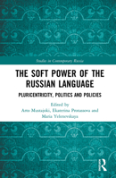 The Soft Power of the Russian Language: Pluricentricity, Politics and Policies 1032240989 Book Cover