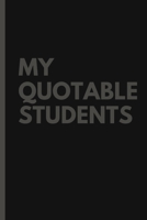 My Quotable Students: Teachers Journal Notebook to Keep Records of the Funny Cute Silly Quotes of Students Perfect Journal Gifts for Teachers 1701001543 Book Cover