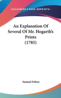 An Explanation of Several of Mr. Hogarth's Prints 1022665944 Book Cover