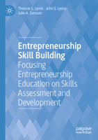 Entrepreneurship Skill Building: Focusing Entrepreneurship Education on Skills Assessment and Development 303077922X Book Cover