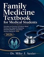 Family Medicine Textbook for Medical Students: Principles and Practices of Evidence-Based Primary Care, Diagnostic Reasoning, Preventive Medicine, and Clinical Decision-Making for 2026 B0H33JS3PJ Book Cover