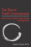 The Zen of Thrift Conversions: How To Turn Hidden Bank Stocks Into Big Gains B08KH3THCR Book Cover