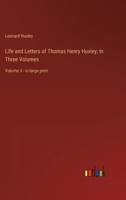 Life and Letters of Thomas Henry Huxley; In Three Volumes: Volume 3 - in large print 3387046103 Book Cover