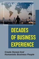 Decades Of Business Experience: Create Honest And Humanistic Business People: Humanistic Business null Book Cover