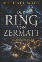 Der Ring von Zermatt: Ein Alpen-Tech-Krimi (German Edition) B0GZ81SLRY Book Cover
