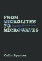 From Microliths to Microwaves: The Evolution of British Agriculture, Food and Cooking 1908117001 Book Cover