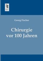 Chirurgie VOR 100 Jahren 1145845436 Book Cover