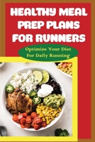 Healthy Meal Prep Plans For Runners: Optimize Your Diet For Daily Running B09SNRQZ4C Book Cover