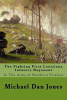 The Fighting First Louisiana Infantry Regiment: In the Army of Northern Virginia 1536942774 Book Cover