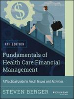 Fundamentals of Health Care Financial Management: A Practical Guide to Fiscal Issues and Activities 0787959804 Book Cover