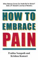 How to Embrace Pain: When Sickness Comes Can Health be Far Behind? Dada J. P. Vaswani's Journey to Recovery 8120754484 Book Cover