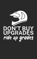 Dont buy upgrades ride up grades: Mountain bike notebook for mountain bikers with spell. 120 pages lined. Perfect gift. 1710021845 Book Cover